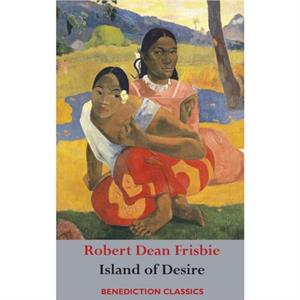 The Island of Desire by Robert Dean Frisbie