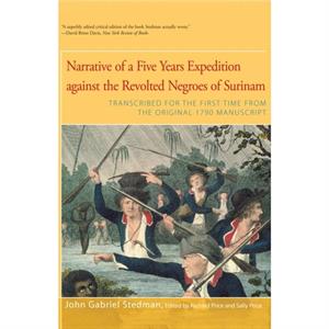 Narrative of Five Years Expedition Against the Revolted Negroes of Surinam by John Gabriel Stedman