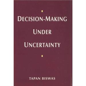 DecisionMaking under Uncertainty by Tapan Biswas