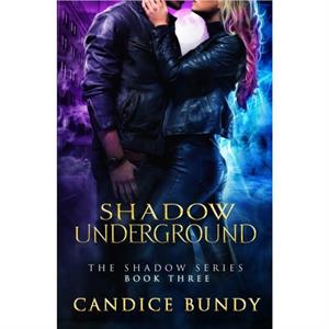 Shadow Underground by Candice Bundy