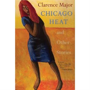 Chicago Heat and Other Stories by Clarence Major