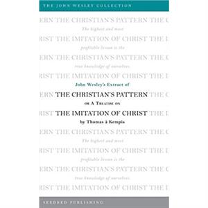 John Wesleys Extract of the Christians Pattern by Thomas a Kempis