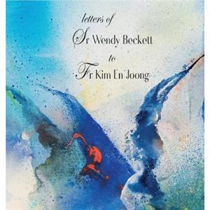 Letters of Sr Wendy Beckett to Fr Kim En Joong by Sister Wendy Beckett