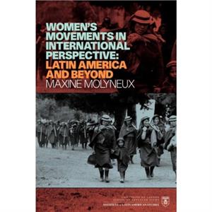 Womens Movement in international perspective Latin America and Beyond by Maxine D. Molyneux