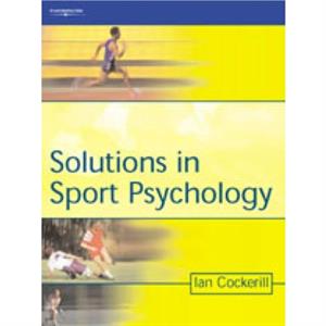 Solutions in Sport Psychology by Cockerill & Ian School of Sport and Exercise Sciences & The University of Birmingha