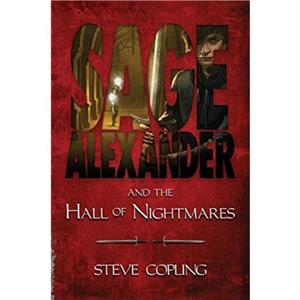 Sage Alexander and the Hall of Nightmares by Steve Copling