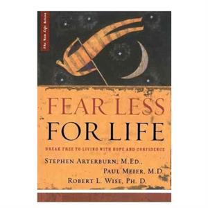 Fear Less for Life by M Ed Stephen ArterburnM D Paul MeierPH D Robert Wise