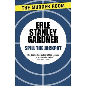 Spill the Jackpot by Erle Stanley Gardner