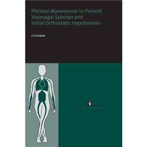 Physical Manoeuvres to Prevent Vasovagal Syncope and Initial Orthostatic Hypotension by Paul Krediet