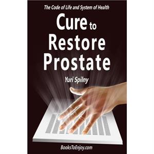 Cure to Restore Prostate by Yuri Spilny