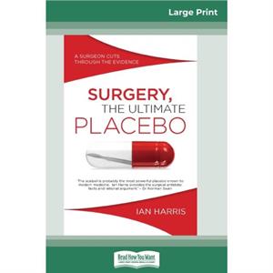 Surgery The Ultimate Placebo by Ian Harris