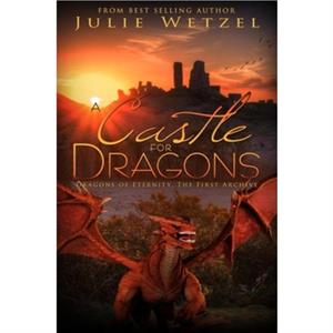 A Castle for Dragons by Julie Wetzel