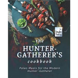 The HunterGatherers Cookbook by Layla Tacy