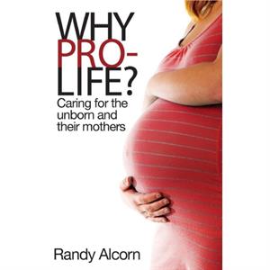 Why Prolife by Randy Alcorn