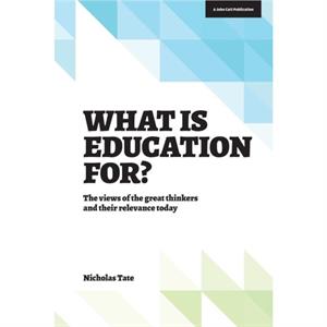 What is Education for The View of the Great Thinkers and Their Relevance Today by Nicholas Tate