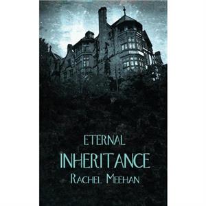 Eternal Inheritance by Rachel Meehan