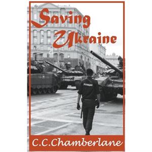 Saving Ukraine by C C Chamberlane