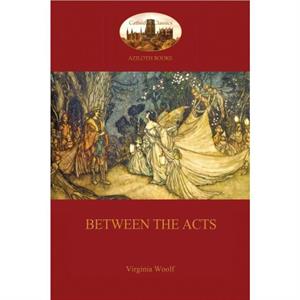 Between the Acts Aziloth Books by Virginia Woolf