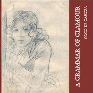 A Grammar of Glamour by Coco De Casscza