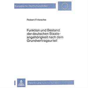 Funktion Und Bestand Der Deutschen Staatsangehoerigkeit Nach Dem Grundvertragsurteil by Jrmgard Fritzsche