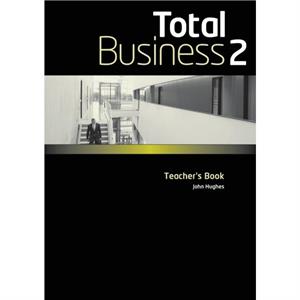 Total Business 2 Teachers Book by John Hughes