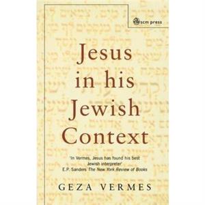 Jesus and His Jewish Context by Geza Vermes