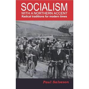 Socialism with a Northern Accent by Paul Salveson