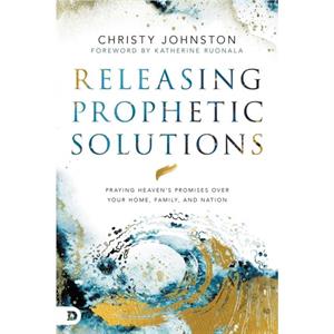 Releasing Prophetic Prayer by Christy Johnston