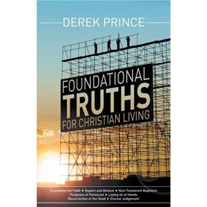 Foundational Truths for Christian Living by Derek Prince