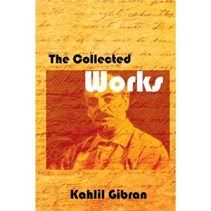 The Collected Works by Kahlil Gibran