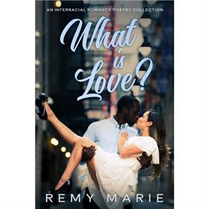 What is Love by Remy Marie