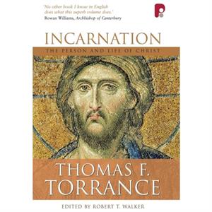 Incarnation The Person and Life of Christ by Thomas F Torrance