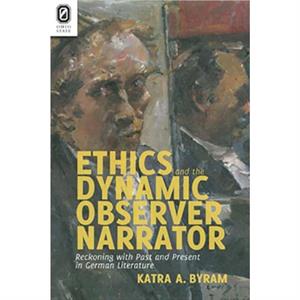 Ethics and the Dynamic Observer Narrator by Katra A Byram