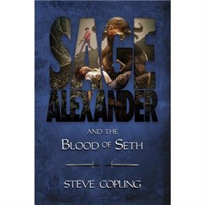 Sage Alexander and the Blood of Seth by Steve Copling