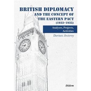 British Diplomacy and the Concept of the Eastern Pact 19331935 by Dariusz Jeziorny