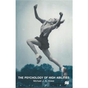 The Psychology of High Abilities by Michael J. A. Howe