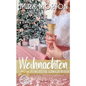 Weihnachten ist nichts fur schwache Nerven by Mira Morton