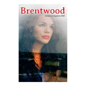 Brentwood by Grace Livingston Hill