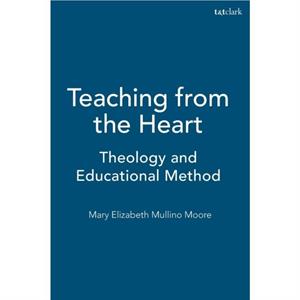 Teaching from the Heart by Mary Elizabeth Mullino Moore