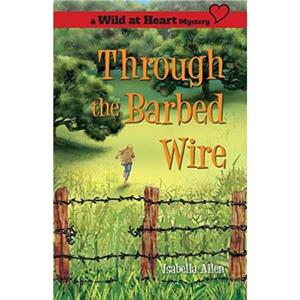 Through the Barbed Wire by Isabella Allen