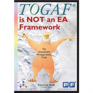 TOGAF is NOT an EA Framework by Kevin Lee Smith