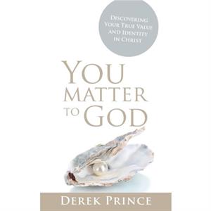 You Matter To God by Derek Prince