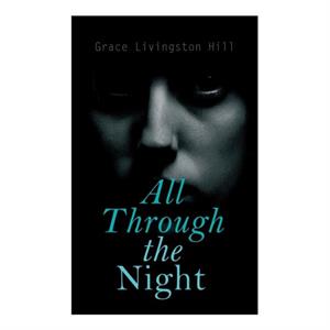 All Through the Night by Grace Livingston Hill