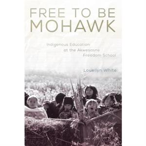 Free to Be Mohawk by Louellyn White