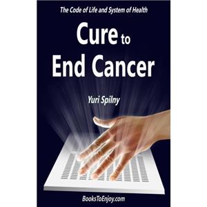 Cure to End Cancer by Yuri Spilny