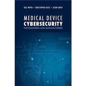 Medical Device Cybersecurity A Guide for Engineers and Manufacturers by TBD