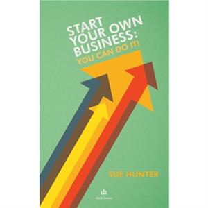 Start Your Own BusIness by Sue Hunter