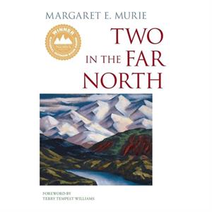 Two in the Far North by Margaret E. Murie