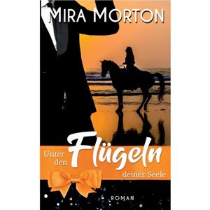 Unter den Flugeln deiner Seele by Mira Morton