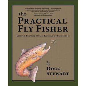 The Practical Fly Fisher by Doug Stewart